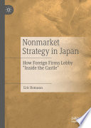 Nonmarket strategy in Japan : how foreign firms lobby "inside the castle" /
