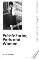 Pret-a-Porter, Paris and women : a cultural study of French readymade fashion, 1945-68 /