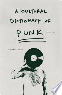 A cultural dictionary of punk : 1974-1982 /