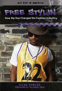 Free stylin' : how hip hop changed the fashion industry /