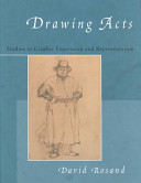 Drawing acts : studies in graphic expression and representation /