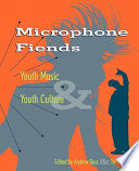 Microphone fiends : youth music & youth culture /