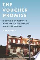 The voucher promise : "Section 8" and thefate of an American neighborhood /