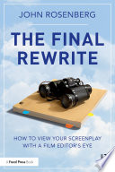 The final rewrite : how to view your screenplay with a film editor's eye /