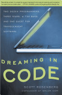 Dreaming in code : two dozen programmers, three years, 4,732 bugs, and one quest for transcendent software /