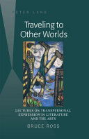 Traveling to other worlds : lectures on transpersonal expression in literature and the arts /