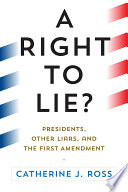 A right to lie? : presidents, other liars, and the First Amendment /