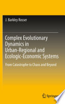 Complex evolutionary dynamics in urban-regional and ecologic-economic systems : from catastrophe to chaos and beyond /