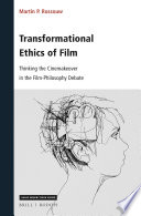 Transformational ethics of film : thinking the cinemakeover in the film-philosophy debate /