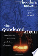 The gendered atom : reflections on the sexual psychology of science /
