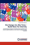 Kia hanga mo ake tonu = Build now for eternity : a life history analysis of achievement of Maori and Pacific Island students at Church College of New Zealand /