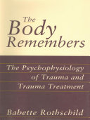 The body remembers : the psychophysiology of trauma and trauma treatment /