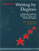 Writing by degrees : a practical guide to writing theses and research papers /