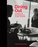 Dining out : a history of the restaurant in New Zealand /