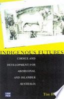 Indigenous futures : choice and development for Aboriginal and Islander Australia /