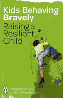 Kids behaving bravely : raising a resilient child /
