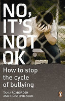 No, it's not OK : how to stop the cycle of bullying /