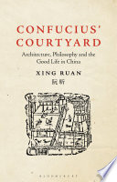 Confucius' courtyard : architecture, philosophy and the good life in China /