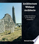 Architecture without architects : a short introduction to non-pedigreed architecture /