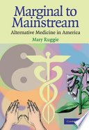 Marginal to mainstream : alternative medicine in America /
