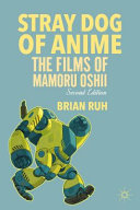 Stray dog of Anime : the films of Mamoru Oshii /