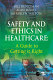 Safety and ethics in healthcare : a guide to getting it right /