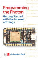 Programming the Photon : getting started with the Internet of Things /