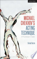 Michael Chekhov's acting technique : a practitioner's guide /