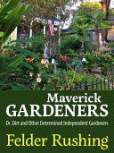 Maverick gardeners : Dr. Dirt and other determined independent gardeners /