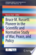 Bruce M. Russett : pioneer in the scientific and normative study of war, peace, and policy /