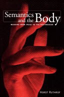 Semantics and the body : meaning from Frege to the Postmodern /