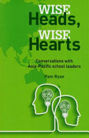 Wise heads, wise hearts : conversations with Asia-Pacific school leaders /