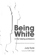 Being white in the helping professions : developing effective intercultural awareness /