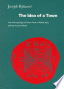 The idea of a town : the anthropology of urban form in Rome, Italy and the ancient world /