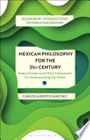 Mexican Philosophy for the 21st Century : Relajo, Zozobra, and Other Frameworks for Understanding Our World /