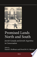 Promised Lands North and South : Jewish Canada and Jewish Argentina in Conversation.