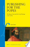 Publishing for the popes : the Roman Curia and the use of printing (1527-1555) /