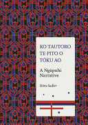Ko tautoro, te pito o tōku ao : a Ngāpuhi narrative /
