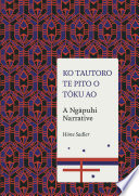 Ko Tautoro, te pito o tōku ao : a Ngāpuhi narrative /