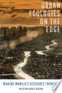 Urban ecologies on the edge : making Manila's resource frontier /