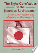 The eight core values of the Japanese businessman : toward an understanding of Japanese management /