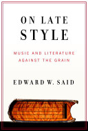 On late style : music and literature against the grain /