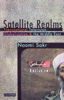 Satellite realms : transnational television, globalization and the Middle East /