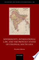 Sovereignty, international law, and the princely states of colonial South Asia /