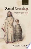 Racial crossings : race, intermarriage, and the Victorian British Empire /