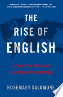 The rise of English : global politics and the power of language /