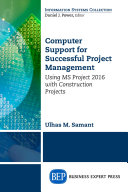 Computer support for successful project management : using MS Project 2016 with construction projects /