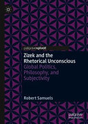 Zizek and the Rhetorical Unconscious : Global Politics, Philosophy, and Subjectivity /