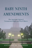 Baby Ninth Amendments : how Americans embraced unenumerated rights and why it matters /