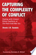Capturing the complexity of conflict : dealing with violent ethnic conflicts in the post-Cold War era /